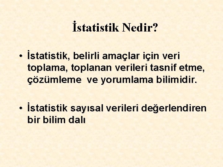 İstatistik Nedir? • İstatistik, belirli amaçlar için veri toplama, toplanan verileri tasnif etme, çözümleme