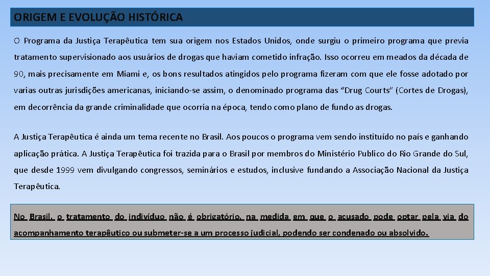 ORIGEM E EVOLUÇÃO HISTÓRICA O Programa da Justiça Terapêutica tem sua origem nos Estados