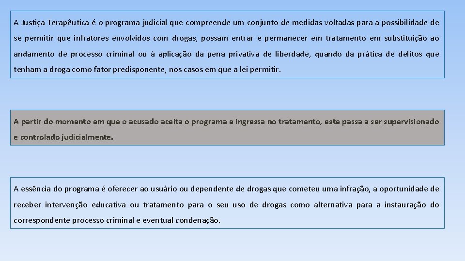 A Justiça Terapêutica é o programa judicial que compreende um conjunto de medidas voltadas