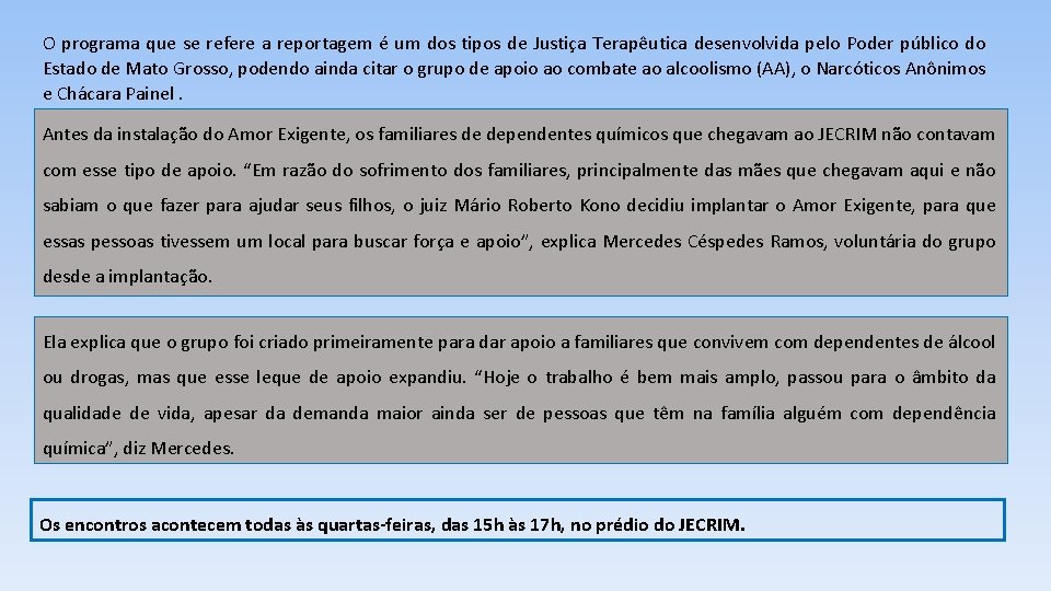 O programa que se refere a reportagem é um dos tipos de Justiça Terapêutica