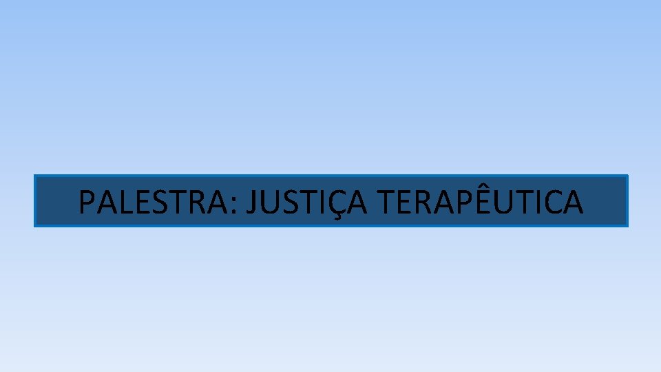 PALESTRA: JUSTIÇA TERAPÊUTICA 