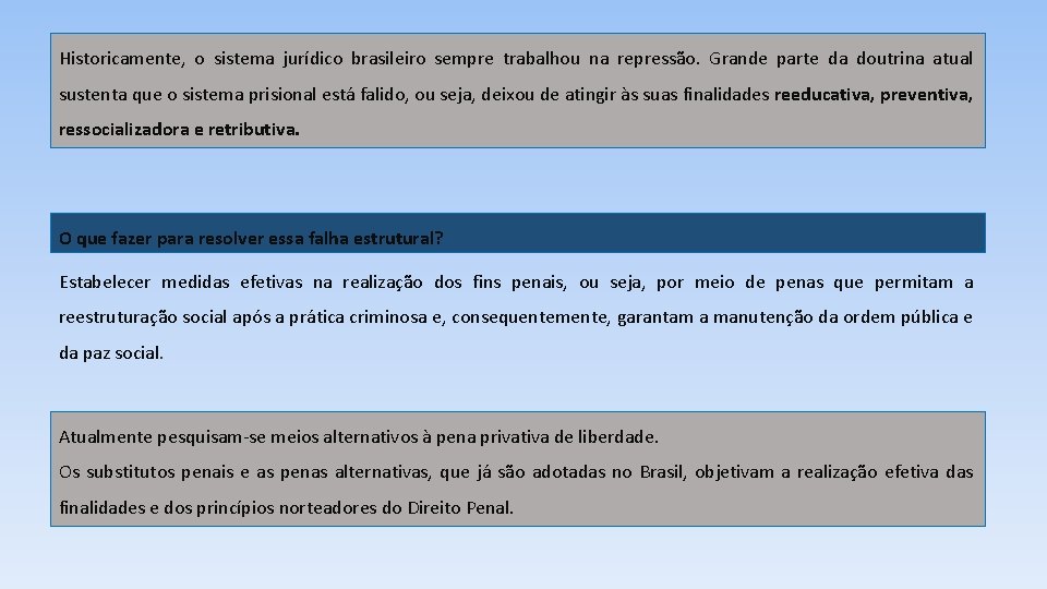 Historicamente, o sistema jurídico brasileiro sempre trabalhou na repressão. Grande parte da doutrina atual