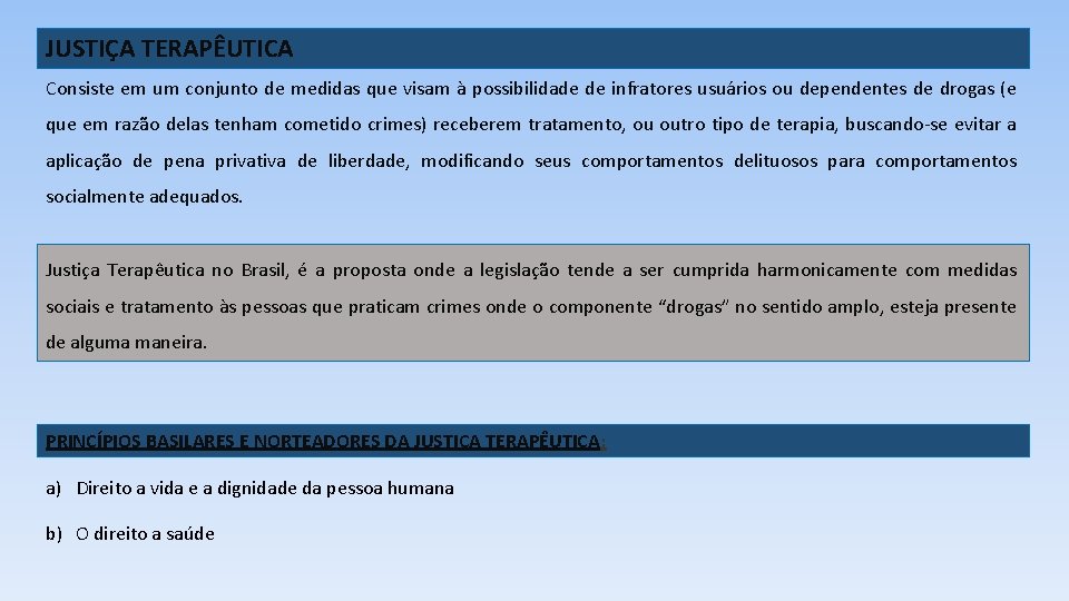 JUSTIÇA TERAPÊUTICA Consiste em um conjunto de medidas que visam à possibilidade de infratores