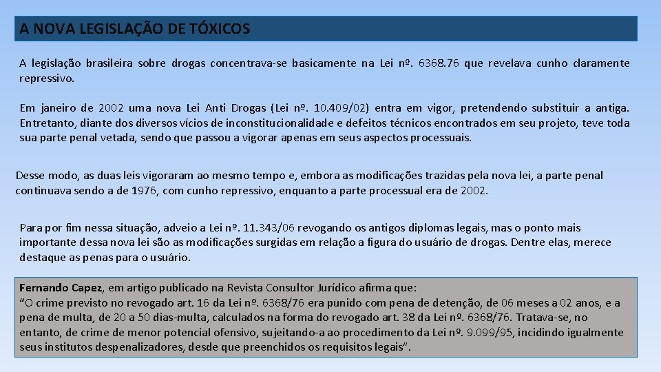 A NOVA LEGISLAÇÃO DE TÓXICOS A legislação brasileira sobre drogas concentrava-se basicamente na Lei