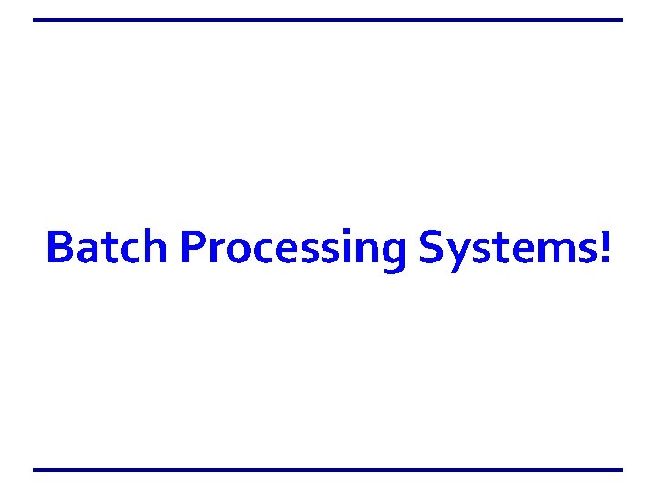 Batch Processing Systems! 