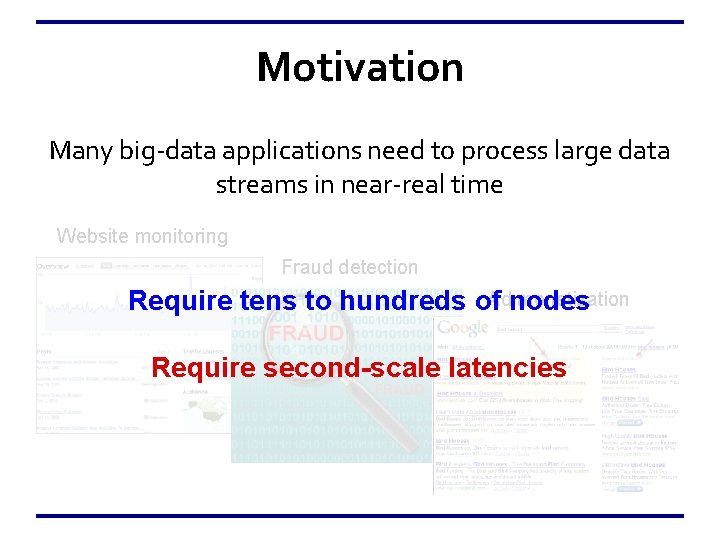 Motivation Many big-data applications need to process large data streams in near-real time Website