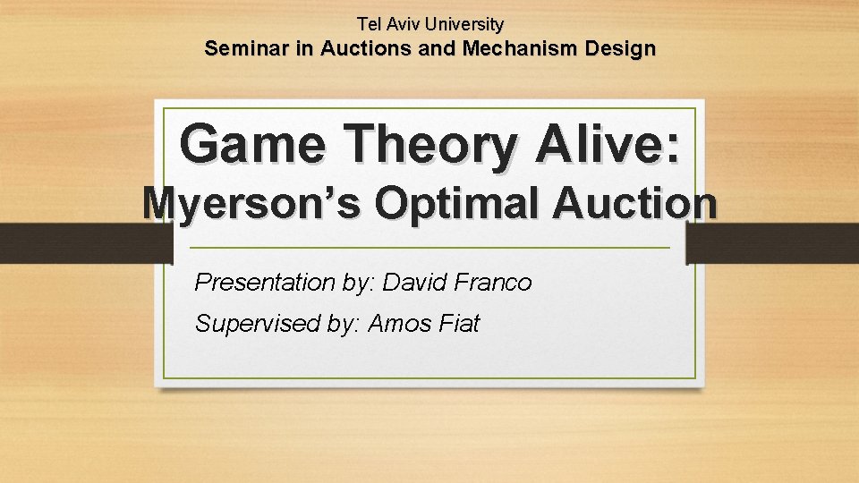 Tel Aviv University Seminar in Auctions and Mechanism Design Game Theory Alive: Myerson’s Optimal