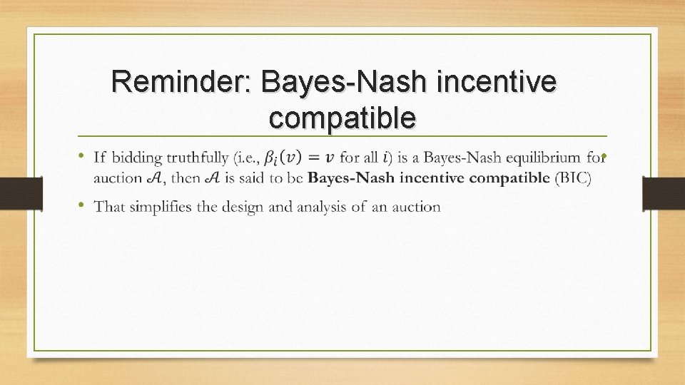 Reminder: Bayes-Nash incentive compatible • 