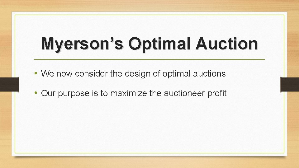 Myerson’s Optimal Auction • We now consider the design of optimal auctions • Our