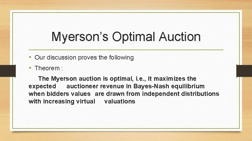 Myerson’s Optimal Auction • Our discussion proves the following • Theorem : The Myerson
