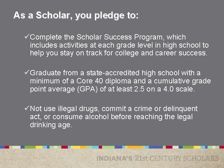 As a Scholar, you pledge to: üComplete the Scholar Success Program, which includes activities As a Scholar, you pledge to: üComplete the Scholar Success Program, which includes activities