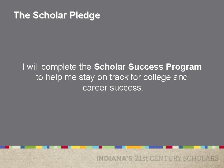 The Scholar Pledge I will complete the Scholar Success Program to help me stay The Scholar Pledge I will complete the Scholar Success Program to help me stay