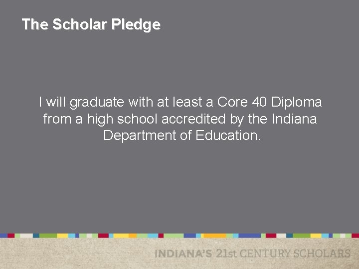 The Scholar Pledge I will graduate with at least a Core 40 Diploma from The Scholar Pledge I will graduate with at least a Core 40 Diploma from
