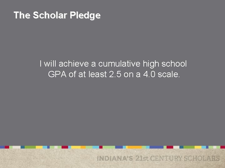 The Scholar Pledge I will achieve a cumulative high school GPA of at least The Scholar Pledge I will achieve a cumulative high school GPA of at least