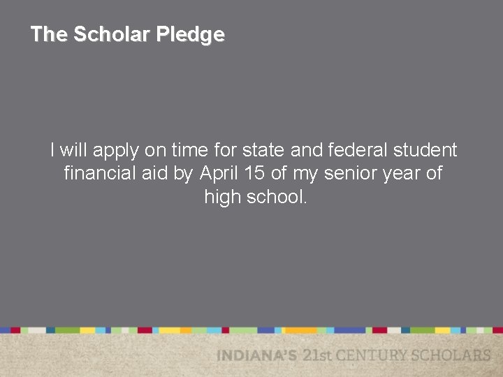 The Scholar Pledge I will apply on time for state and federal student financial The Scholar Pledge I will apply on time for state and federal student financial