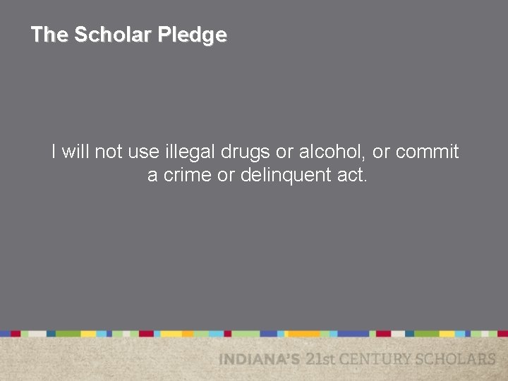 The Scholar Pledge I will not use illegal drugs or alcohol, or commit a The Scholar Pledge I will not use illegal drugs or alcohol, or commit a