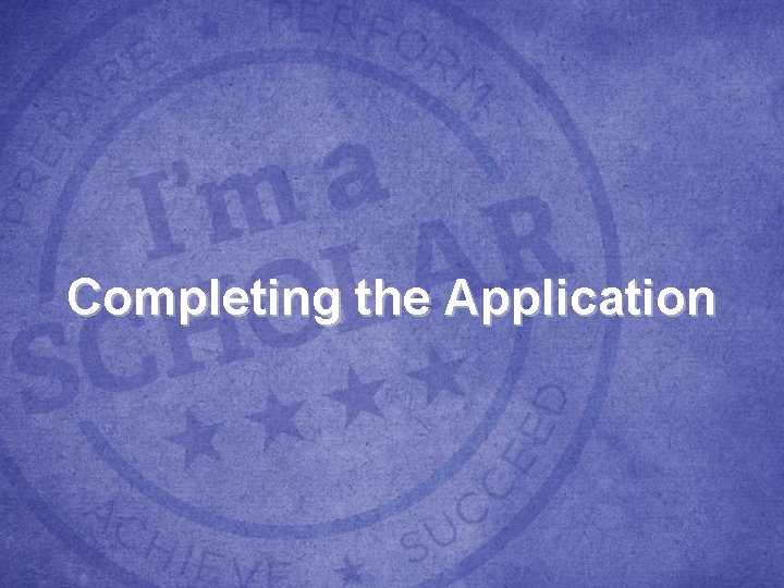 Completing the Application Completing the Application