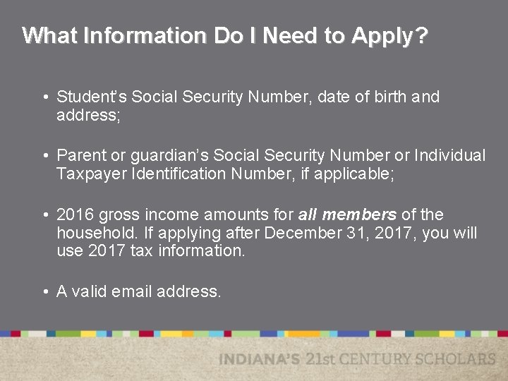 What Information Do I Need to Apply? • Student’s Social Security Number, date of What Information Do I Need to Apply? • Student’s Social Security Number, date of