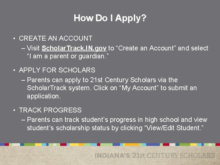 How Do I Apply? • CREATE AN ACCOUNT – Visit Scholar. Track. IN. gov How Do I Apply? • CREATE AN ACCOUNT – Visit Scholar. Track. IN. gov