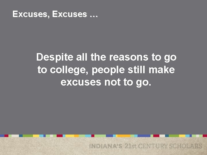 Excuses, Excuses … Despite all the reasons to go to college, people still make Excuses, Excuses … Despite all the reasons to go to college, people still make