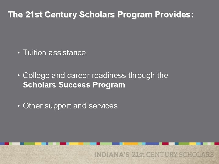 The 21 st Century Scholars Program Provides: • Tuition assistance • College and career The 21 st Century Scholars Program Provides: • Tuition assistance • College and career