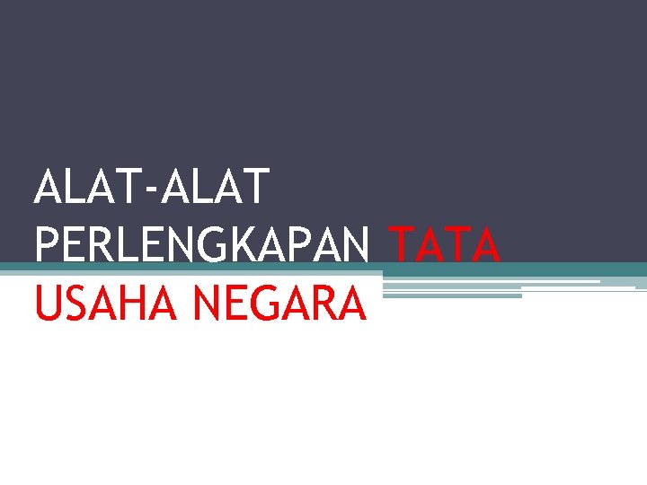 ALAT-ALAT PERLENGKAPAN TATA USAHA NEGARA 