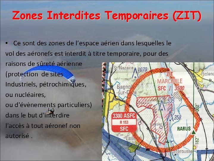 Zones Interdites Temporaires (ZIT) • Ce sont des zones de l’espace aérien dans lesquelles