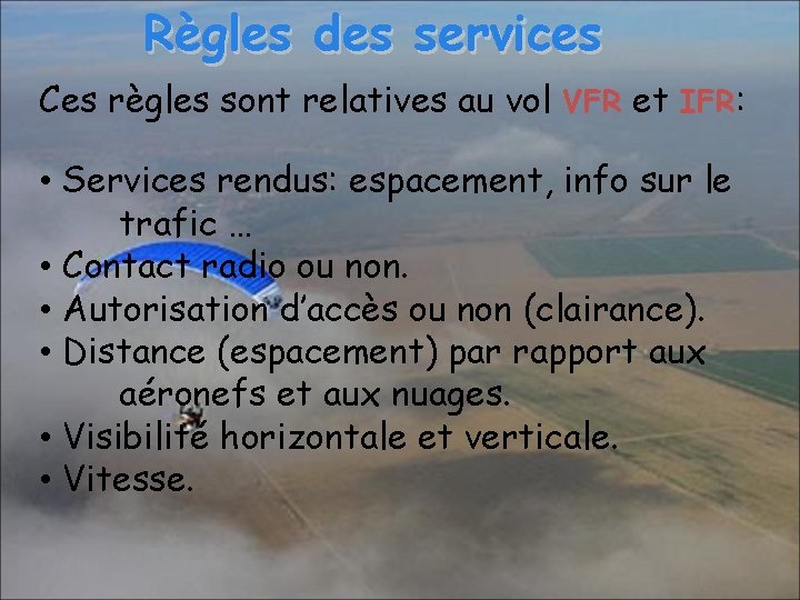 Règles des services Ces règles sont relatives au vol VFR et IFR: • Services