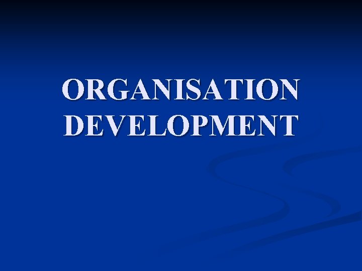 ORGANISATION DEVELOPMENT 