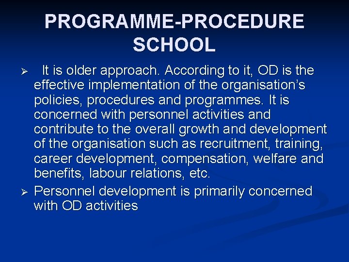 PROGRAMME-PROCEDURE SCHOOL Ø Ø It is older approach. According to it, OD is the