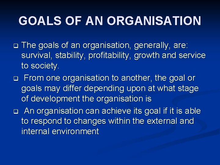 GOALS OF AN ORGANISATION The goals of an organisation, generally, are: survival, stability, profitability,