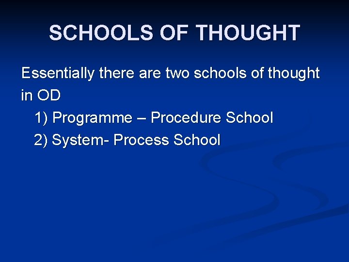 SCHOOLS OF THOUGHT Essentially there are two schools of thought in OD 1) Programme