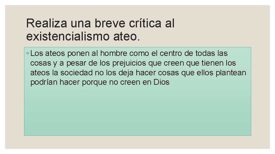 Realiza una breve crítica al existencialismo ateo. ◦ Los ateos ponen al hombre como