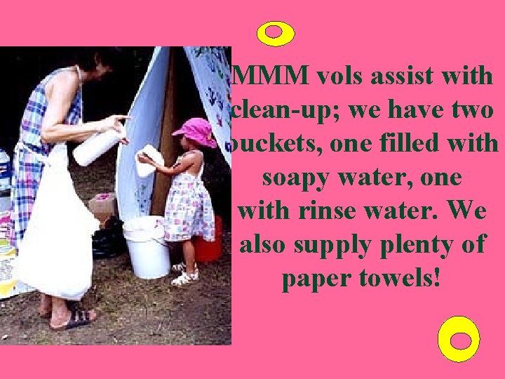 MMM vols assist with clean-up; we have two buckets, one filled with soapy water,