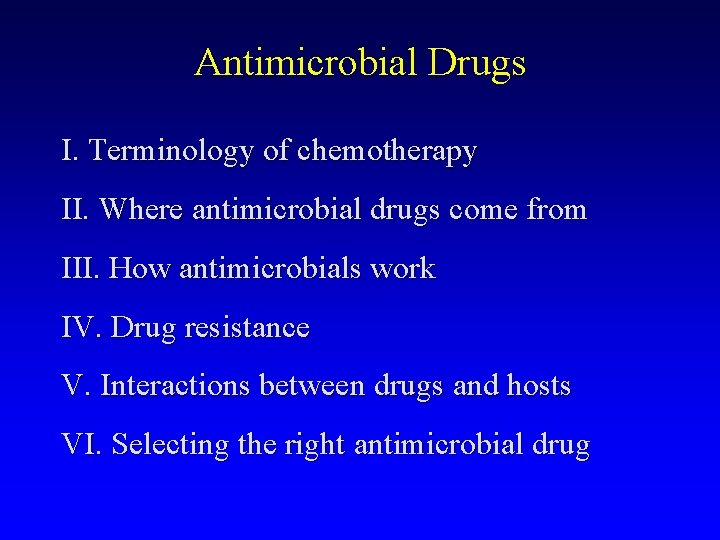 Antimicrobial Drugs I. Terminology of chemotherapy II. Where antimicrobial drugs come from III. How