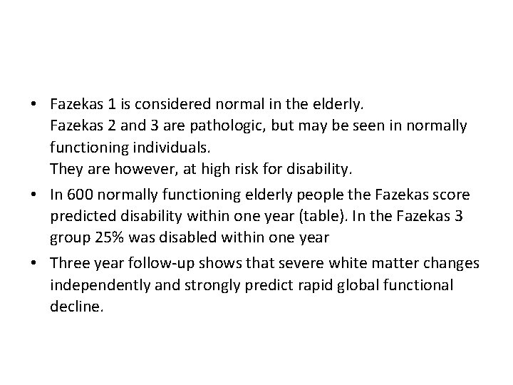  • Fazekas 1 is considered normal in the elderly. Fazekas 2 and 3