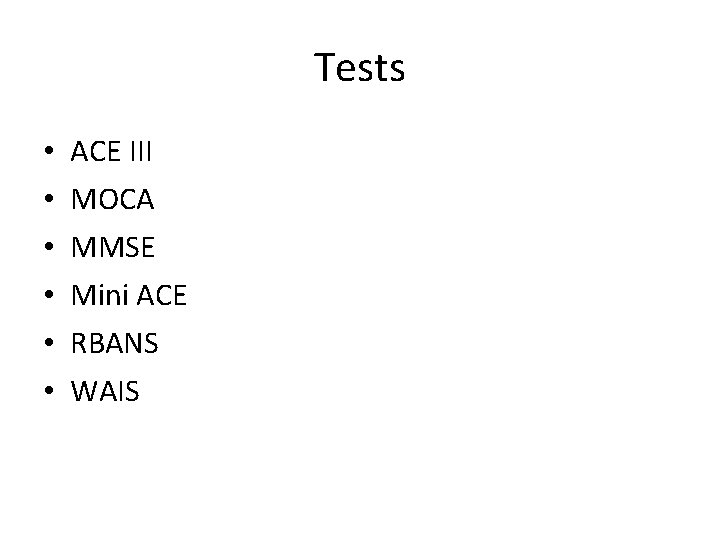 Tests • • • ACE III MOCA MMSE Mini ACE RBANS WAIS 