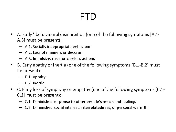 FTD • A. Early* behavioural disinhibition (one of the following symptoms [A. 1 A.