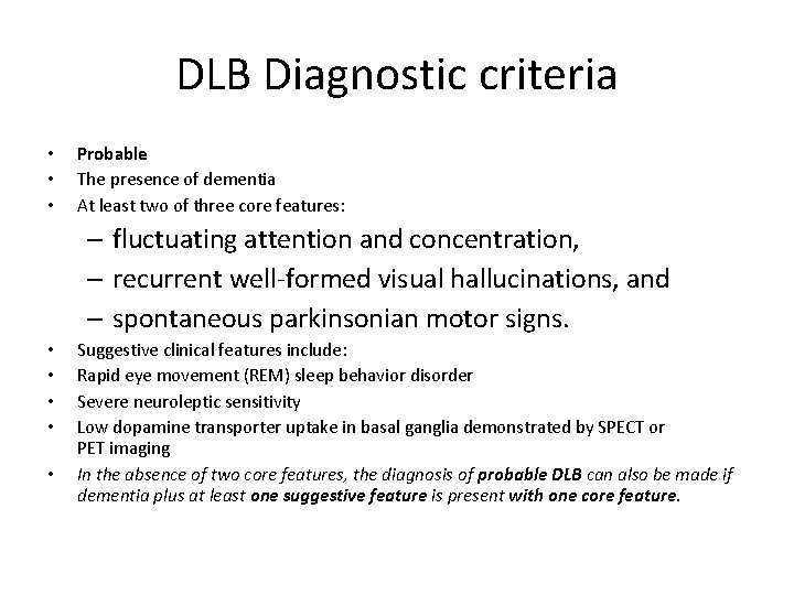 DLB Diagnostic criteria • • • Probable The presence of dementia At least two