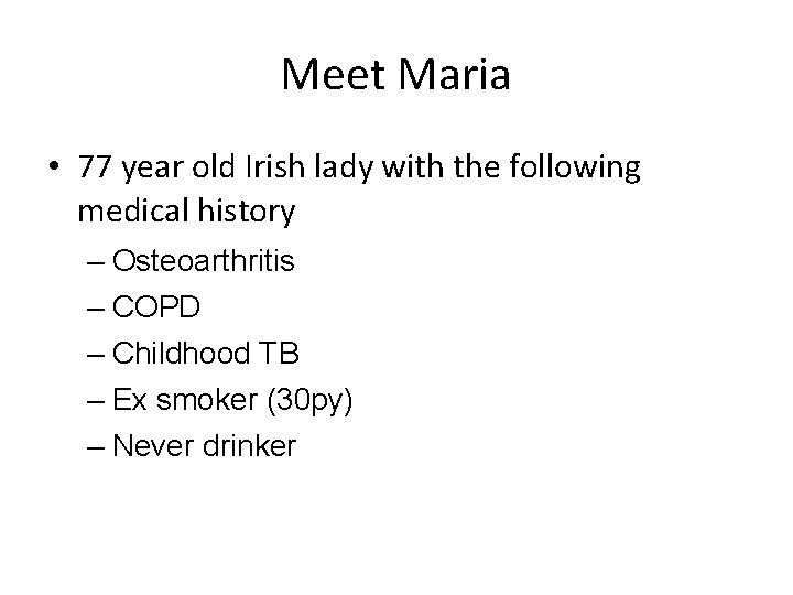 Meet Maria • 77 year old Irish lady with the following medical history –