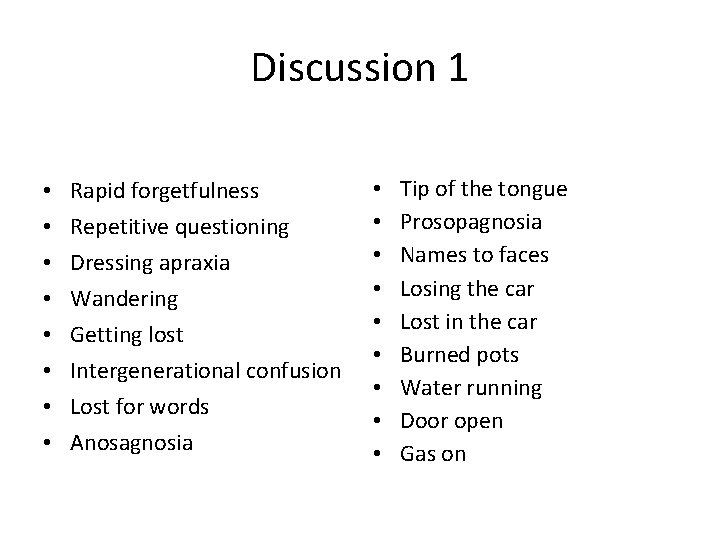 Discussion 1 • • Rapid forgetfulness Repetitive questioning Dressing apraxia Wandering Getting lost Intergenerational