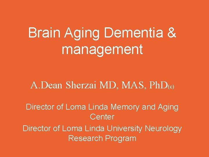 Brain Aging Dementia & management A. Dean Sherzai MD, MAS, Ph. D(c) Director of