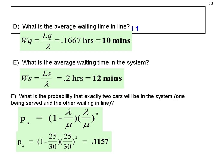 13 D) What is the average Example: waiting time in. Model line? 1 E)