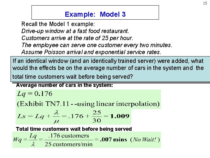 15 Example: Model 3 Recall the Model 1 example: Drive-up window at a fast