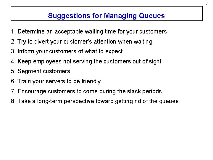 7 Suggestions for Managing Queues 1. Determine an acceptable waiting time for your customers
