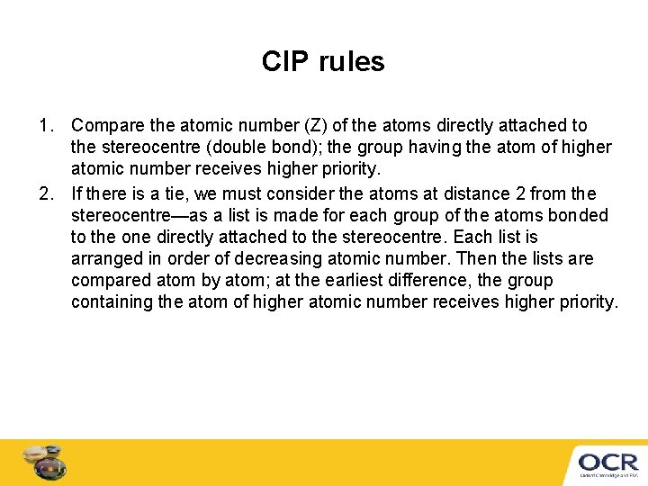 CIP rules 1. Compare the atomic number (Z) of the atoms directly attached to