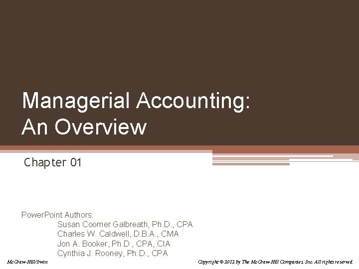 Managerial Accounting: An Overview Chapter 01 Power. Point Authors: Susan Coomer Galbreath, Ph. D. Managerial Accounting: An Overview Chapter 01 Power. Point Authors: Susan Coomer Galbreath, Ph. D.