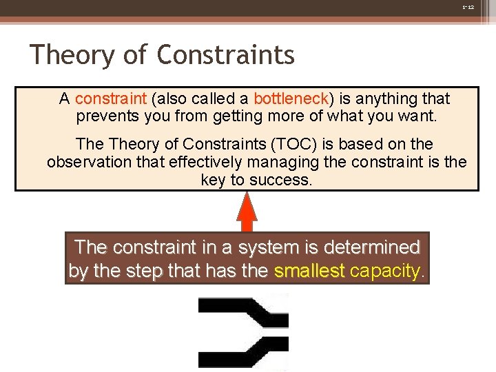 1 -12 Theory of Constraints A constraint (also called a bottleneck) is anything that 1 -12 Theory of Constraints A constraint (also called a bottleneck) is anything that