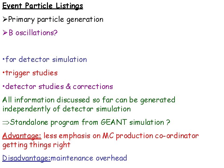 Event Particle Listings ØPrimary particle generation ØB oscillations? • for detector simulation • trigger