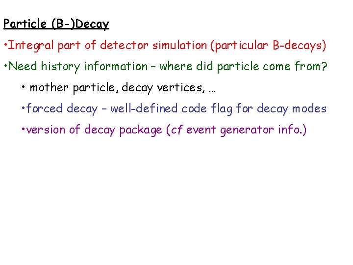 Particle (B-)Decay • Integral part of detector simulation (particular B-decays) • Need history information